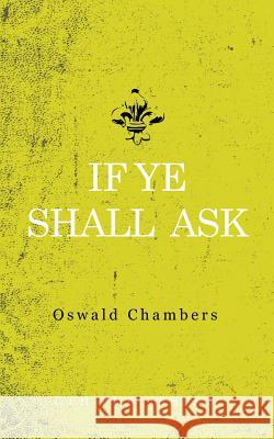 If Ye Shall Ask Oswald Chambers 9781941129999 Glh Publishing