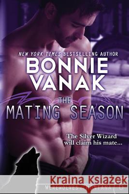 The Mating Season: Werewolves of Montana Book 6 Bonnie Vanak 9781941130278 Bonnie Vanak Publishing
