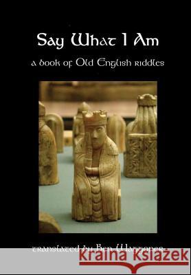 Say What I Am: A Book of Old English Riddles Ben Waggoner 9781941136119 Troth, Inc.