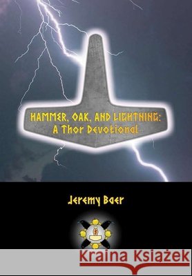 Hammer, Oak, and Lightning: A Thor Devotional Jeremy Baer 9781941136270