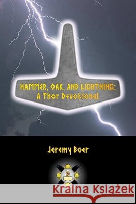 Hammer, Oak, and Lightning: A Thor Devotional Jeremy Baer 9781941136287