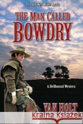 The Man Called Bowdry Van Holt Kevin Boerup 9781941138861 Three Knolls Publishing & Printing