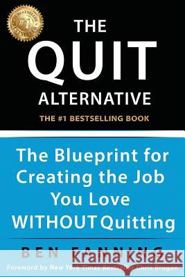 The QUIT Alternative: The Blueprint for Creating the Job You Love WITHOUT Quitting Brogan, Chris 9781941142486 Jetlaunch