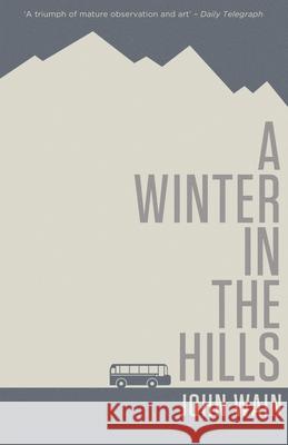 A Winter in the Hills John Wain Will Wain 9781941147016