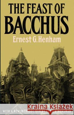 The Feast of Bacchus Ernest George Henham John Trevena Gerald Monsman 9781941147078 Valancourt Books