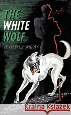 The White Wolf (Valancourt 20th Century Classics) Franklin Long Gregory 9781941147436