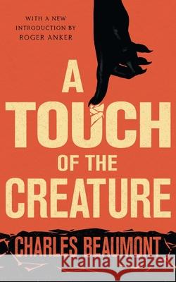 A Touch of the Creature Charles Beaumont Roger Anker 9781941147986 Valancourt Books