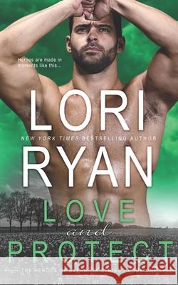 Love and Protect: a small town romantic suspense novel Ryan, Lori 9781941149706 Lori Ryan