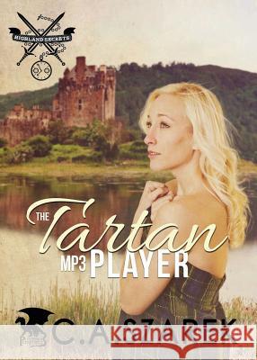 The Tartan MP3 Player: Highland Secrets Trilogy Book One C. a. Szarek 9781941151051 Christine A. Szarek
