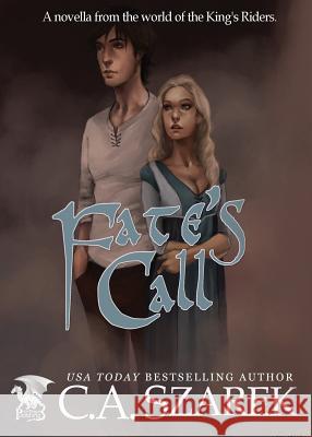 Fate's Call: A Novella from the world of the King's Riders Szarek, C. A. 9781941151150 Christine A. Szarek