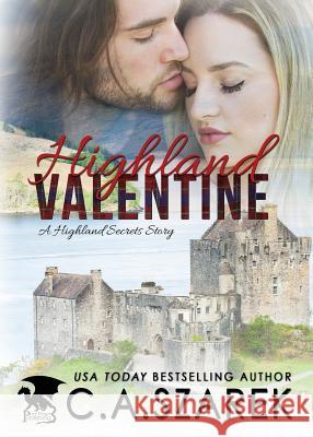 Highland Valentine: A Highland Secrets Story C. A. Szarek 9781941151228 Christine A. Szarek