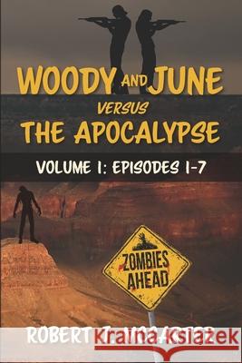 Woody and June versus the Apocalypse: Volume 1: Episodes 1-7 Robert J. McCarter 9781941153253 Little Hummingbird Publishing