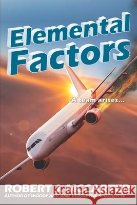 Elemental Factors Robert J. McCarter 9781941153406 Little Hummingbird Publishing