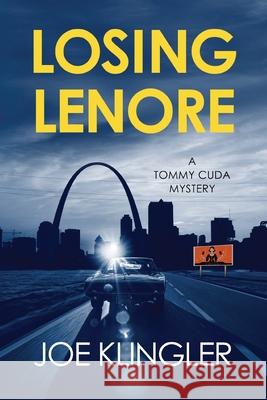 Losing Lenore: A Tommy Cuda Mystery Joe Klingler 9781941156179