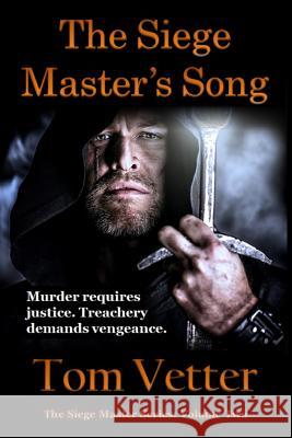 The Siege Master's Song: The Recollections of Lord Godric MacEuan on the First Crusade: Volume Two Vetter, Tom 9781941160206 Tom Vetter Books, LLC