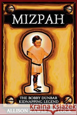 Mizpah: The Bobby Dunbar Kidnapping Legend Allison Rawls Bullock 9781941165065 Deeds Publishing
