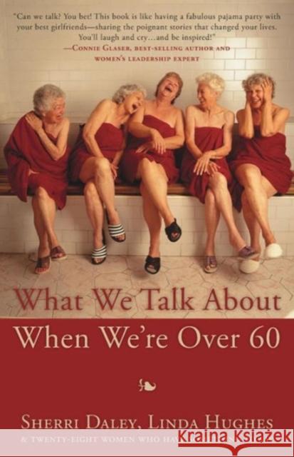 What We Talk about When We're Over 60 Sherri Daley Linda Hughes 9781941165232 Deeds Publishing