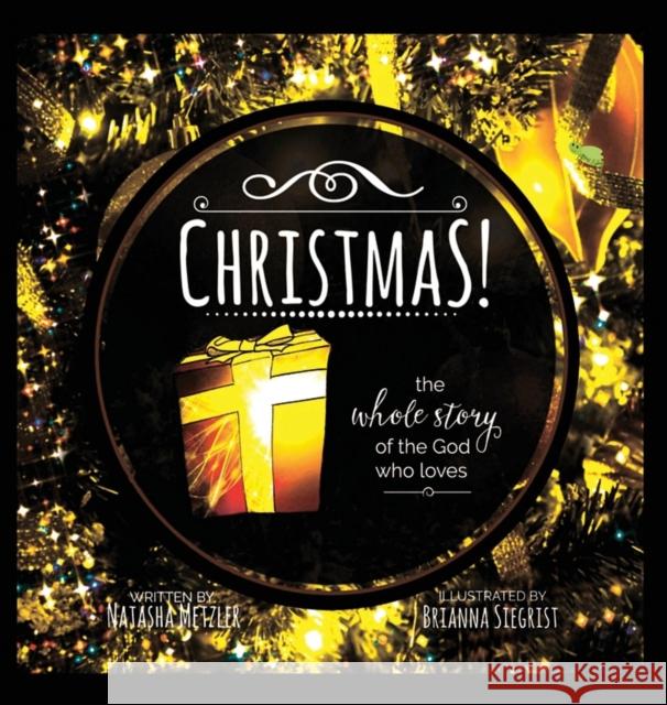 CHRISTMAS the Whole Story of the God who Loves Metzler, Natasha 9781941173145 Olive Press Publisher