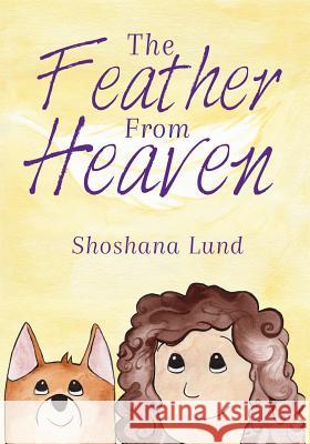The FEATHER From HEAVEN Lund, Shoshana 9781941173282 Olive Press Publisher