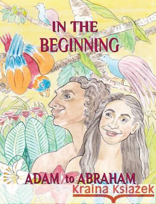 In the Beginning: Adam to Abraham Pauline Shone 9781941173350 Olive Press Publisher