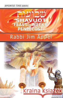 Shavuot, Feast of Weeks, Pentecost Rabbi Jim Appel 9781941173558