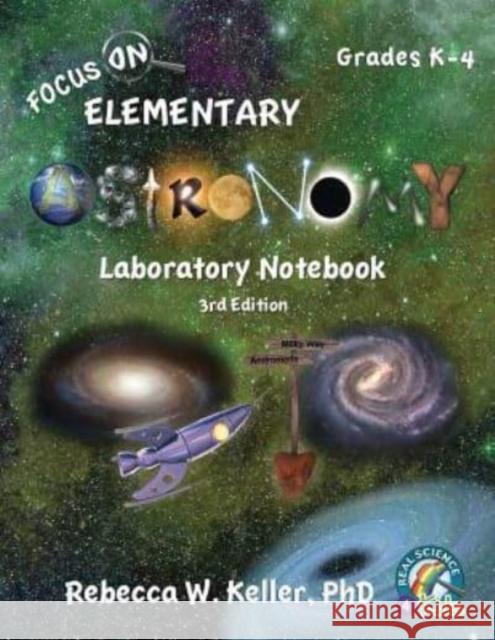 Focus On Elementary Astronomy Laboratory Notebook 3rd Edition Rebecca W Keller, PH D 9781941181317 Gravitas Publications, Inc.