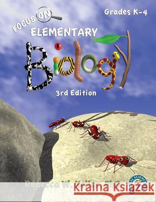 Focus On Elementary Biology Student Textbook 3rd Edition (softcover) Rebecca W Keller, PH D 9781941181331 Gravitas Publications, Inc.