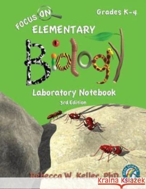 Focus On Elementary Biology Laboratory Notebook 3rd Edition Keller, Rebecca W. 9781941181348 Gravitas Publications, Inc.
