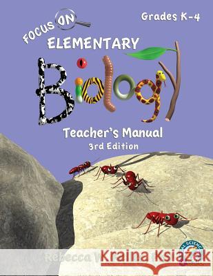 Focus On Elementary Biology Teacher's Manual 3rd Edition Rebecca W Keller, PhD 9781941181355 Gravitas Publications, Inc.