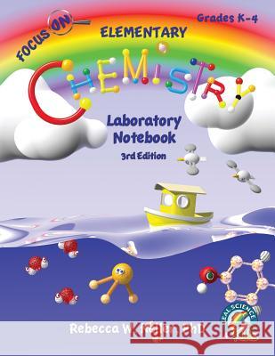 Focus On Elementary Chemistry Laboratory Notebook 3rd Edition Rebecca W Keller, PH D 9781941181379 Gravitas Publications, Inc.