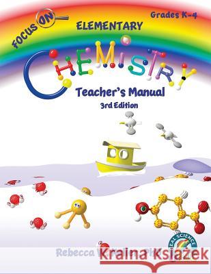 Focus On Elementary Chemistry Teacher's Manual 3rd Edition Rebecca W Keller, PH D 9781941181386 Gravitas Publications, Inc.