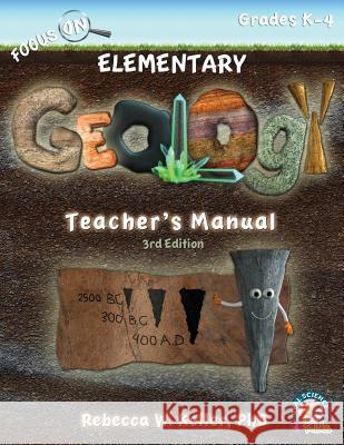 Focus On Elementary Geology Teacher's Manual 3rd Edition Rebecca W Keller, PH D 9781941181416 Gravitas Publications, Inc.