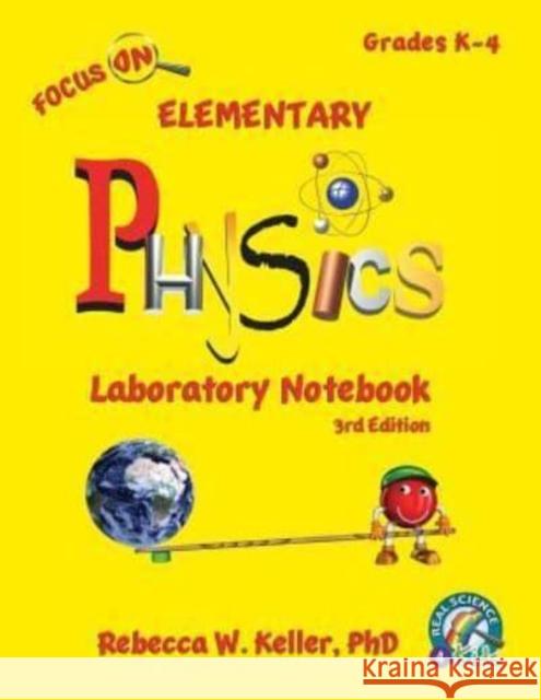 Focus On Elementary Physics Laboratory Notebook 3rd Edition Rebecca W Keller, PH D 9781941181430 Gravitas Publications, Inc.