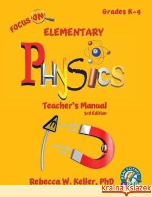 Focus On Elementary Physics Teacher's Manual 3rd Edition Rebecca W Keller, PH D 9781941181447 Gravitas Publications, Inc.