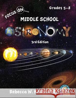 Focus On Middle School Astronomy Student Textbook 3rd Edition Rebecca W Keller, PH D 9781941181454 Gravitas Publications, Inc.