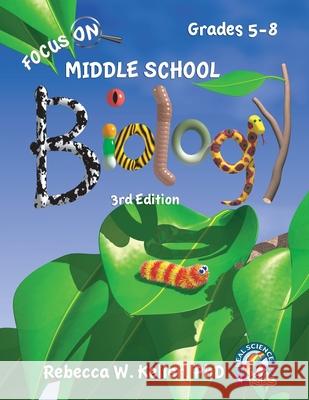 Focus On Middle School Biology Student Textbook, 3rd Edition (softcover) Rebecca W Keller, PH D 9781941181485 Gravitas Publications, Inc.