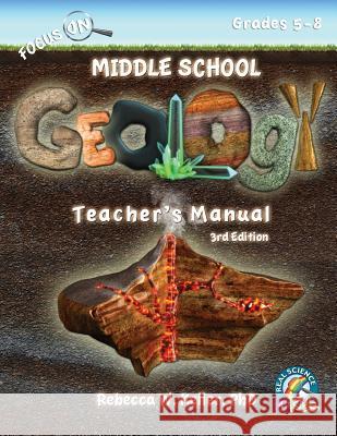 Focus On Middle School Geology Teacher's Manual 3rd Edition Rebecca W Keller, PH D 9781941181560 Gravitas Publications, Inc.