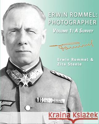 Erwin Rommel: Photographer-Volume 1: A Survey Zita Steele Zita Steele Erwin Rommel 9781941184059 Fletcher & Co. Publishers