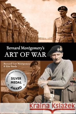 Bernard Montgomery's Art of War Zita Steele Bernard Law Montgomery Zita Steele 9781941184356 Fletcher & Co. Publishers