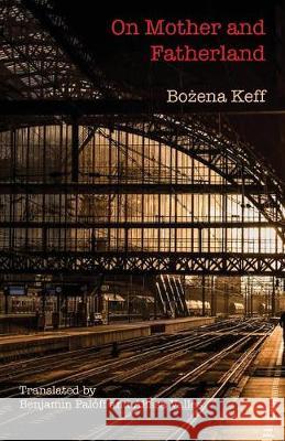 On Mother and Fatherland Bożena Keff, Benjamin Paloff`, Alissa Valles 9781941196526