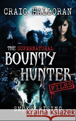 The Supernatural Bounty Hunter Files: Smoke Rising (Book 1) Craig Halloran 9781941208120 Two-Ten Book Press