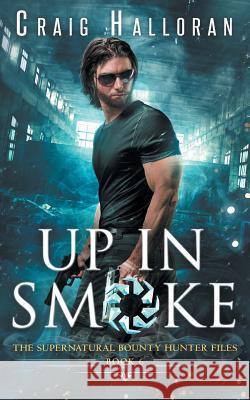 The Supernatural Bounty Hunter Files: Up in Smoke (Book 6 of 10) Craig Halloran 9781941208298 Two-Ten Book Press