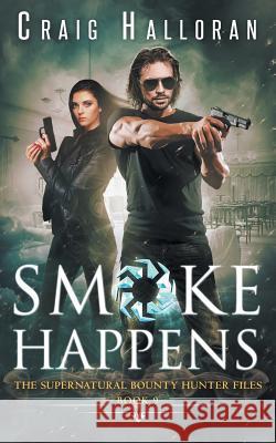 The Supernatural Bounty Hunter Files: Smoke Happens (Book 9 of 10) Craig Halloran 9781941208687 Two-Ten Book Press