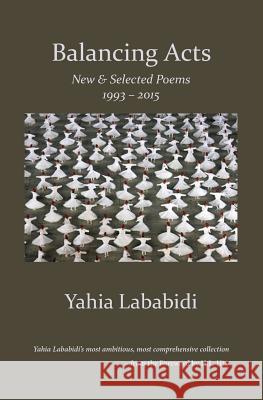 Balancing Acts: New & Selected Poems 1993 - 2015 Yahia Lababidi 9781941209370 Press 53