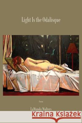 Light Is the Odalisque Lawanda Walters 9781941209394 Press 53