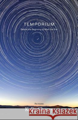 Temporium: Before the Beginning to After the End Kelly Cherry 9781941209578