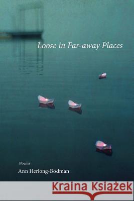 Loose in Far-away Places Herlong-Bodman, Ann 9781941209622