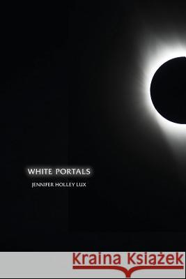 White Portals Jennifer Holley Lux 9781941209745 Press 53
