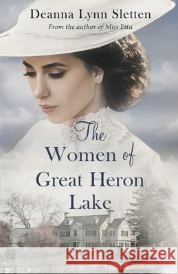 The Women of Great Heron Lake Deanna Lynn Sletten 9781941212448 Deanna Lynn Sletten