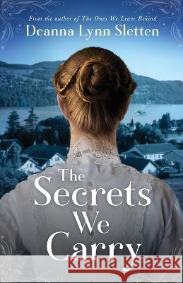 The Secrets We Carry Deanna Lynn Sletten   9781941212677 Deanna Lynn Sletten